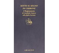 Sotto il segno di Chirone. Il ragionamento di Annibale Guasco alla figlia Lavinia