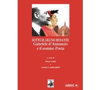 Sotto il segno di Dante. Gabriele d'Annunzio e il sommo Poeta