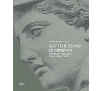 Sotto il segno di Minerva. Sei progetti museali per luoghi d'arte - Fabbri...