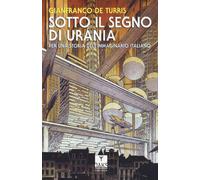 Libri De Turris Gianfranco - Sotto Il Segno Di Urania. Per Una Storia Dell'immag