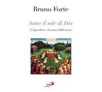 Sotto il sole di Dio. L'Apocalisse e il senso della storia