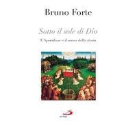 Sotto il sole di Dio. L'Apocalisse e il senso della storia