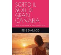SOTTO IL SOLE DI GRAN CANARIA: UNA STORIA DI AMORE, PERDITA E RINASCITA