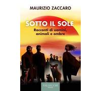 Sotto il sole. Racconti di uomini, animali e ombre. Ediz. integrale