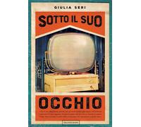 Sotto il suo occhio - Seri Giulia
