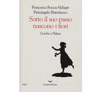 Sotto il suo passo nascono i fiori. Goethe e l'Islam