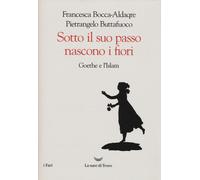 Sotto il suo passo nascono i fiori. Goethe e l'Islam - 2019 - La