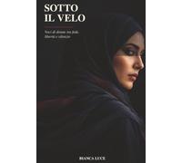 SOTTO IL VELO: Voci di donne tra fede libertà e silenzio