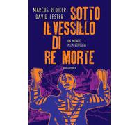 Libri Marcus Rediker - Sotto Il Vessillo Di Re Morte. Un Mondo Alla Rovescia