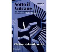 Sotto il vulcano. Idee/Narrazioni/Immaginari. Annuario 2025. Che fine ha fatto la verità