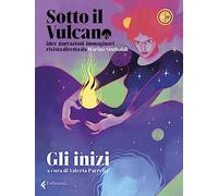 Sotto il vulcano. Idee/Narrazioni/Immaginari. Rivista trimestrale. Vol. 8: Gli inizi