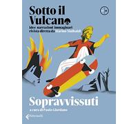 Sotto il vulcano. Idee/Narrazioni/Immaginari. Rivista trimestrale. Vol. 7: Sopravvissuti