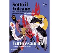 Sotto il vulcano. Idee/Narrazioni/Immaginari. Rivista trimestrale. Vol. 4: Tutto esaurito