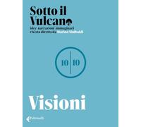 Sotto il vulcano. Idee/Narrazioni/Immaginari. Rivista trimestrale. Vol. 10...
