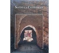 Sotto la cattedrale. Scoperte e riflessioni a seguito dei lavori di consolidamento della cattedrale di Perugia
