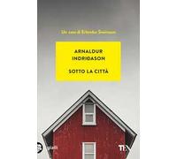 Sotto la città. I casi dell'ispettore Erlendur Sveinsson. Nuova ediz.. Vol. 1