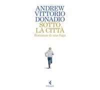 Sotto la città. Romanzo di una fuga