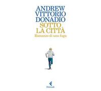 Sotto la città. Romanzo di una fuga