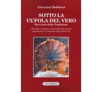 Sotto la cupola del vero. Breviario della tradizione - [Solfanelli]