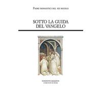 Sotto la guida del Vangelo. Cluny e Citeaux: testi e storia di una controversia