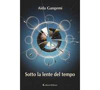 Sotto la lente del tempo