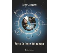 Sotto la lente del tempo