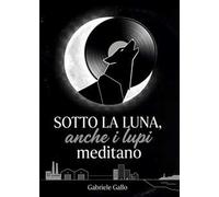 Sotto la luna, anche i lupi meditano