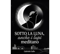 Sotto la luna, anche i lupi meditano