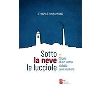 Sotto la neve le lucciole. Diario di un uomo ridotto a numero