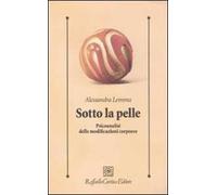 Sotto la pelle. Psicoanalisi delle modificazioni corporee