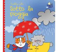 Sotto la pioggia. Librotti gatti. Ediz. a colori