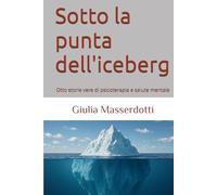Sotto la punta dell'iceberg: Otto storie vere di psicoterpia e salute mentale