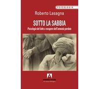 Sotto la sabbia. Psicologia del lutto e recupero dell'armonia perduta