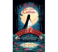 Sotto la stessa luna. Fiabe, miti e storie fantastiche da tutto il mondo. Ediz. a colori