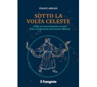 Sotto la volta celeste. Guida al riconoscimento e ai miti delle costellazioni nell'emisfero boreale