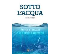 Sotto l'acqua. Storie di invasi e di borghi sommersi