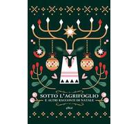 Sotto l'agrifoglio e altri racconti di Natale