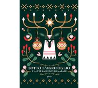 Sotto l'agrifoglio e altri racconti di Natale - AA.VV.