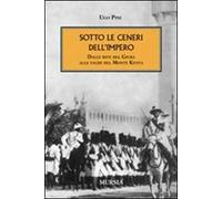 Sotto le ceneri dell'impero. Dalle rive del Giuba alle falde del monte Kenya