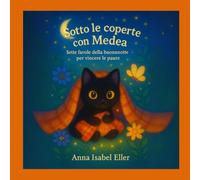 Sotto le coperte con Medea: Sette favole della buonanotte per vincere le paure