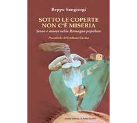 Sotto le coperte non c'è miseria. Sesso e amore nella Romagna popolare