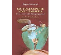 Sotto le coperte non c'è miseria. Sesso e amore nella Romagna popolare