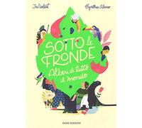 Sotto le fronde. Alberi di tutto il mondo. Ediz. a colori