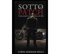 Sotto le Patch: Storie, uomini e verità sui Motorcycle Club