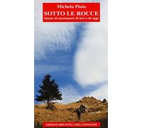 Sotto le rocce. Storie di montanari di ieri e di oggi