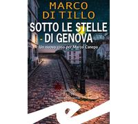Sotto le stelle di Genova. Un nuovo caso per Marco Canepa - Di Tillo Marco