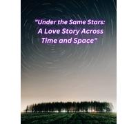 Sotto le stesse stelle una storia d'amore attraverso il tempo e lo spazio -...