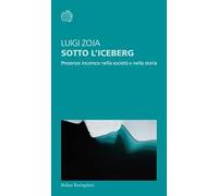 Sotto l'iceberg. Presenze inconscie nella società e nella storia
