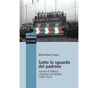 Sotto lo sguardo del padrone. Sistema di fabbrica e fascismo nel Biellese (1918-1924)