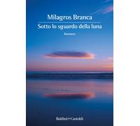 Sotto lo sguardo della luna - Branca Milagros